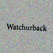 Watchurback
