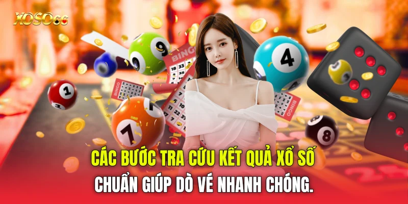 Các bước tra cứu kết quả xổ số chuẩn giúp dò vé nhanh chóng. Các bước tra cứu kết quả xổ số chuẩn giúp dò vé nhanh chóng.