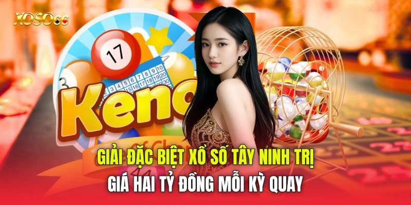 Giải đặc biệt xổ số Tây Ninh trị giá hai tỷ đồng mỗi kỳ quay