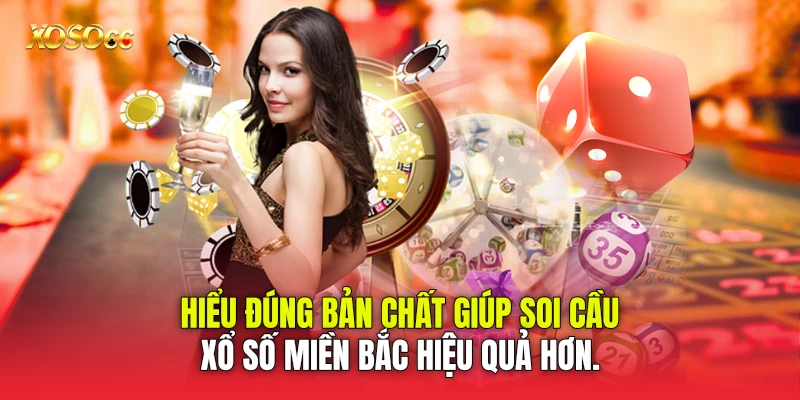 Hiểu đúng bản chất giúp soi cầu xổ số miền Bắc hiệu quả hơn.
