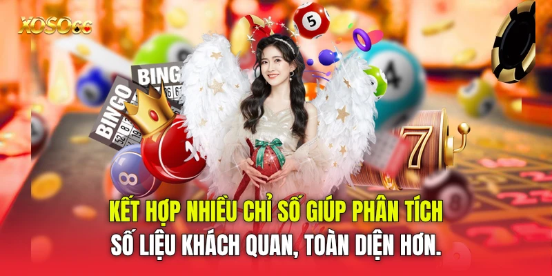 Kết hợp nhiều chỉ số giúp phân tích số liệu khách quan, toàn diện hơn. Kết hợp nhiều chỉ số giúp phân tích số liệu khách quan, toàn diện hơn.