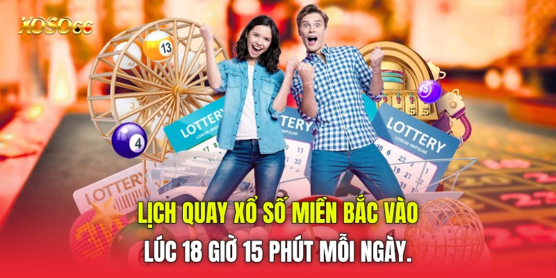lịch quay xổ số miền Bắc vào lúc 18 giờ 15 phút mỗi ngày. lịch quay xổ số miền Bắc vào lúc 18 giờ 15 phút mỗi ngày.
