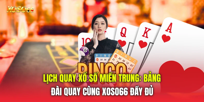 Lịch Quay Xổ Số Miền Trung: Bảng Đài Quay Cùng Xoso66 đầy đủ