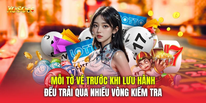 Mỗi tờ vé trước khi lưu hành đều trải qua nhiều vòng kiểm tra Mỗi tờ vé trước khi lưu hành đều trải qua nhiều vòng kiểm tra