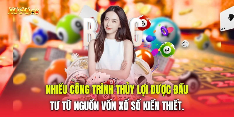 Nhiều công trình thủy lợi được đầu tư từ nguồn vốn xổ số kiến thiết. Nhiều công trình thủy lợi được đầu tư từ nguồn vốn xổ số kiến thiết.