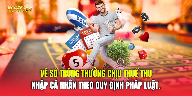 Vé số trúng thưởng chịu thuế thu nhập cá nhân theo quy định pháp luật.