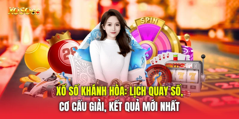 Xổ Số Khánh Hòa: Lịch Quay Số, Cơ Cấu Giải, Kết Quả Mới Nhất