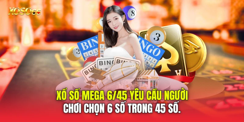Xổ số Mega 6/45 yêu cầu người chơi chọn 6 số trong 45 số.