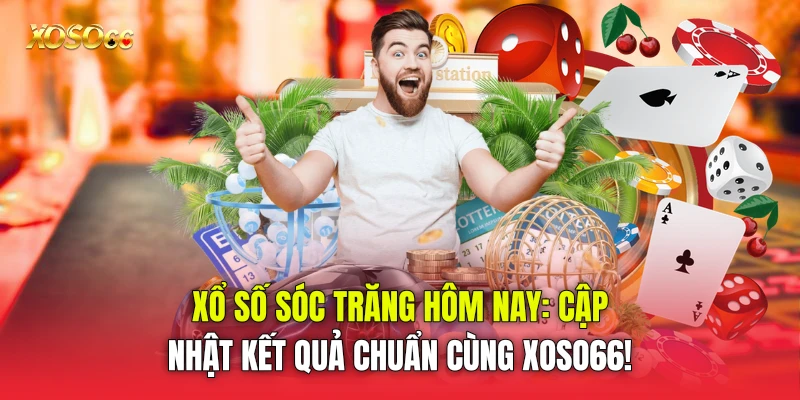 Xổ Số Sóc Trăng Hôm Nay: Cập Nhật Kết Quả Chuẩn Cùng Xoso66!