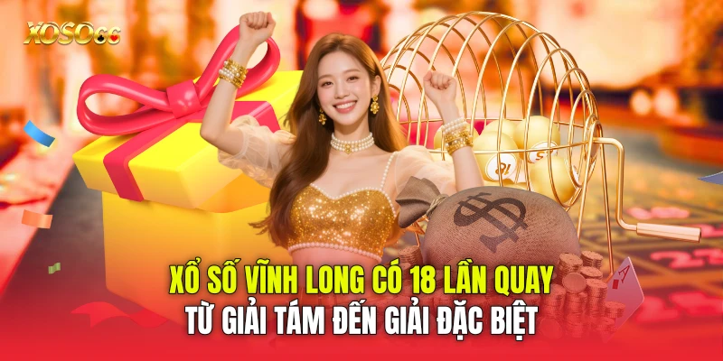 Xổ số Vĩnh Long có 18 lần quay từ giải tám đến giải đặc biệt